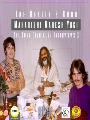 cover image of The Beatle's Guru Maharishi Mahesh Yog: The Lost Rishikesh Interviews, Volume 3